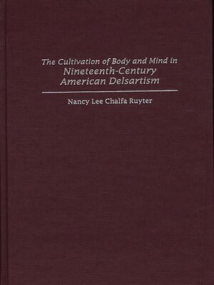 cover image of The Cultivation of Body and Mind in Nineteenth-Century American Delsartism